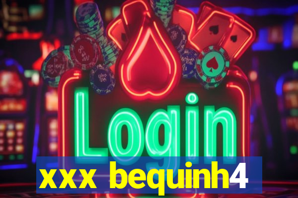 xxx bequinh4